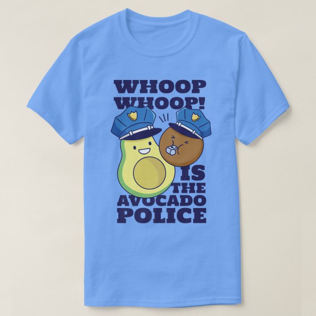 Whoop Whoop Is The Avocado Police Funny Cool T-Shirt (Design Front)