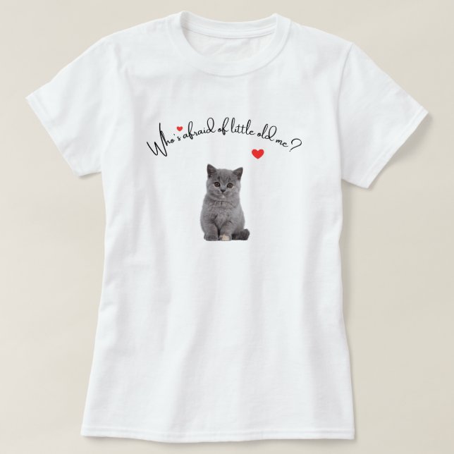 Who's Afraid Of Little Old Me , Cat Shirt Gift for (Design Front)