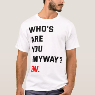 Who's Are You Anyway Ew Swifties T-Shirt