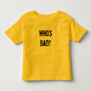 Who's Bad? Toddler T-Shirt