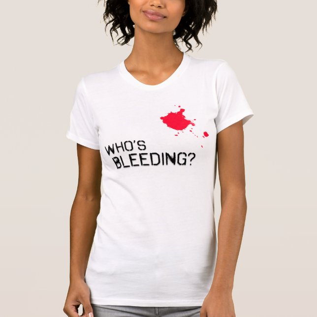 Who's Bleeding? T-Shirt (Front)