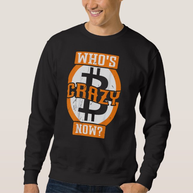 Who's Crazy Now Backprint   Crypto Bitcoin Sweatshirt (Front)