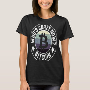 Who's Crazy Now Vintage Crytocurrency Blockchain T-Shirt