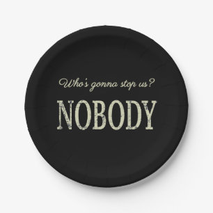 Who's Gonna Stop Us? Nobody Paper Plate