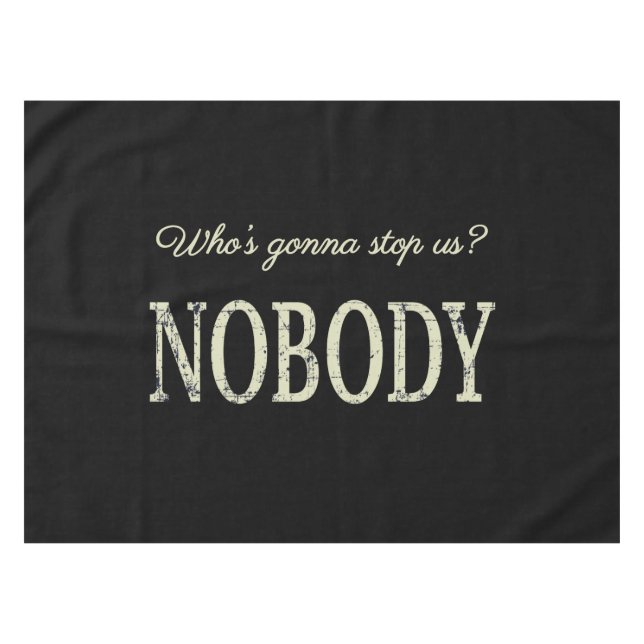 Who's Gonna Stop Us? Nobody Tablecloth (Front (Horizontal))