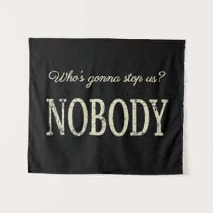 Who's Gonna Stop Us? Nobody Tapestry