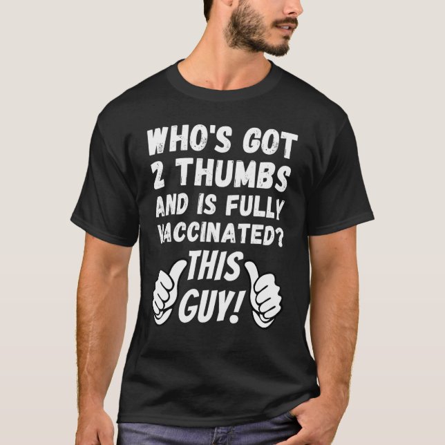 Whos Got 2 Thumbs And Is Fully Vaccinated This Guy T-Shirt (Front)