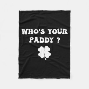 Who's paddy shamrock funny st patrick's day irishW Fleece Blanket
