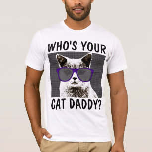 WHO'S YOUR CAT DADDY? Funny T-shirts