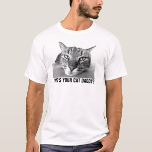 Who's Your Cat Daddy? T-shirts
