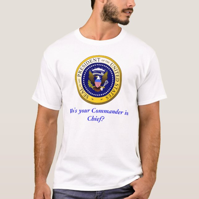 Who's your Commander in Chief? T-Shirt (Front)