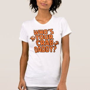 "Who's Your Crab Daddy?" = CrabManWillie Womens T T-Shirt