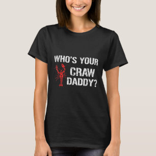 Whos Your Craw Daddy Crawfish Boil Funny Cajun Men T-Shirt