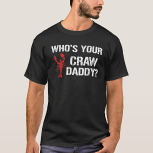 Who's Your Craw Daddy Crawfish Boil Funny Cajun T-Shirt