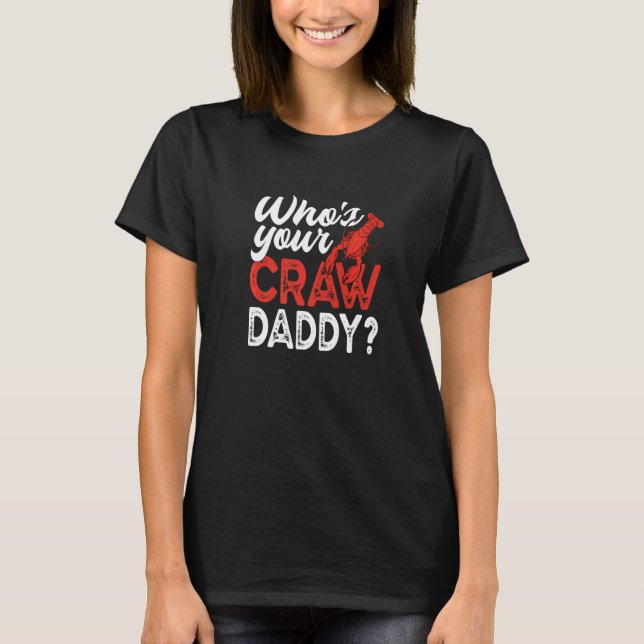 Who's Your Craw Daddy  Crawfish Crayfish T-Shirt (Front)