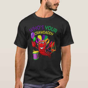 Whos Your Crawdaddy Crawfish Beads Funny Mardi T-Shirt