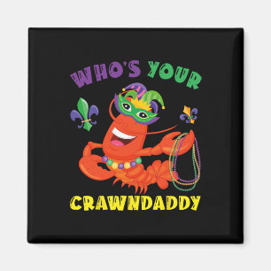 Whos Your Crawdaddy Crawfish Funny Mardi Gras Gift Magnet