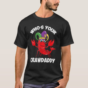 Who's Your Crawdaddy For Mardi Gras Season T-Shirt