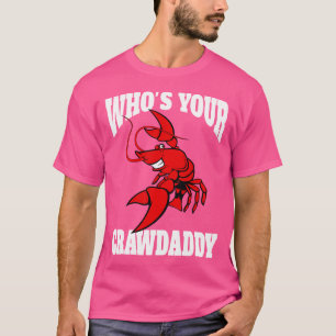 Who'S Your Crawdaddy Funny Crawfish Lover T-Shirt
