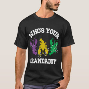 Who's Your Crawdaddy  Mardi Gras Crawfish  Men & W T-Shirt