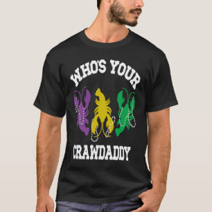 Who's Your Crawdaddy  Mardi Gras Crawfish  Men & W T-Shirt