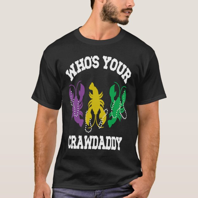 Who's Your Crawdaddy  Mardi Gras Crawfish  Men & W T-Shirt (Front)