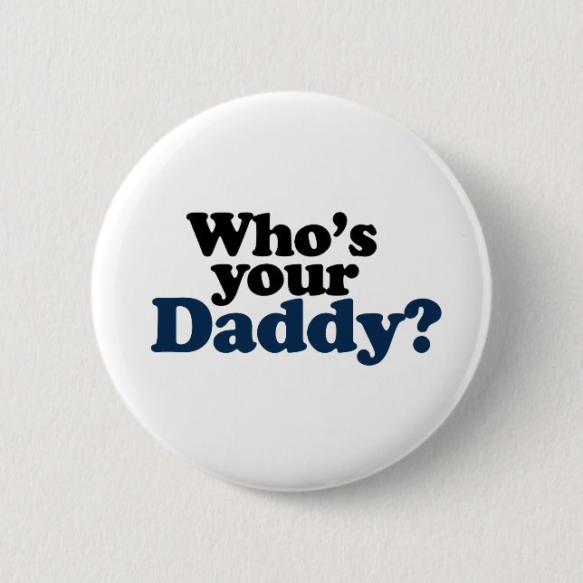 Who's your Daddy 6 Cm Round Badge (Front)