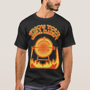 Whos Your Grill Daddy Grill Master BBQ Barbeque Gr T-Shirt