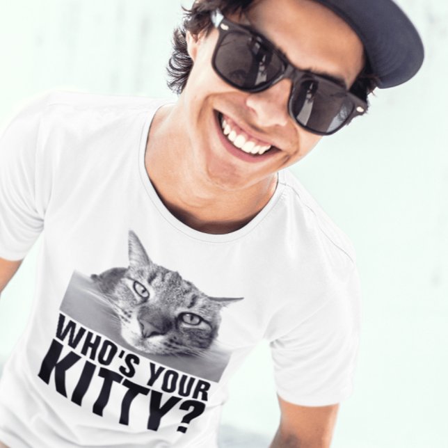 WHO'S YOUR KITTY? FUNNY CAT T-SHIRTS (Creator Uploaded)