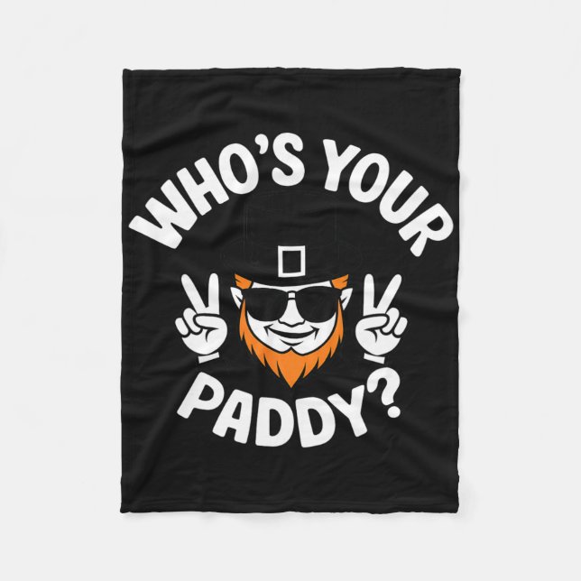 Who's Your Paddy Funny St Patrick's Pat's Day Part Fleece Blanket (Front)