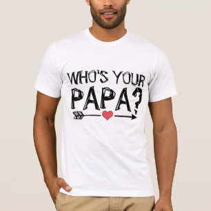 WHO'S YOUR PAPA? DADDY T-shirts