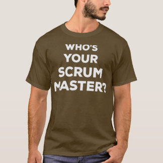 Whos Your Scrum Master  Agile Scrum Master T-Shirt