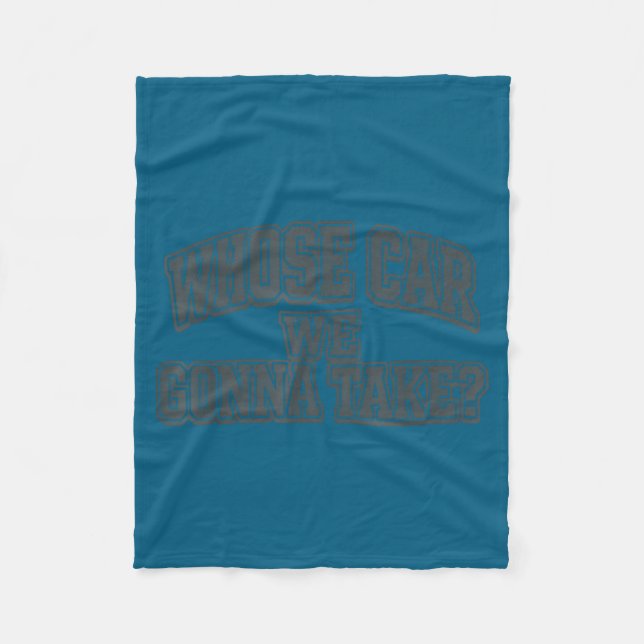 Whose car we gonna take funny meme  fleece blanket (Front)