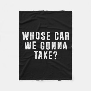 Whose Car We Gonna Take Out On The Town, Friend Ro Fleece Blanket