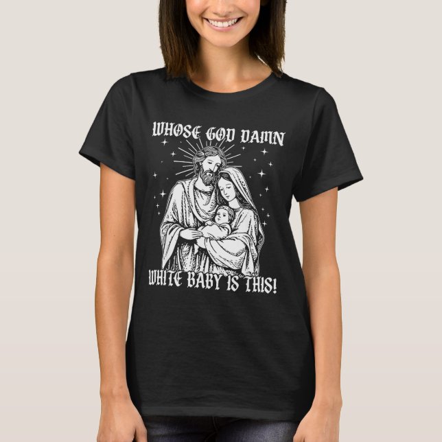Whose God White Baby Is This, Funny Christian God  T-Shirt (Front)