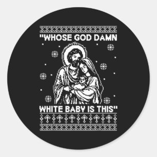 Whose God White Baby Is This Funny Christmas  Classic Round Sticker