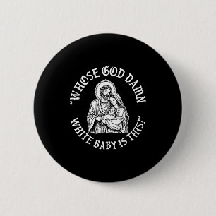 Whose God White Baby Is This_ Humor For Sarcastic  6 Cm Round Badge