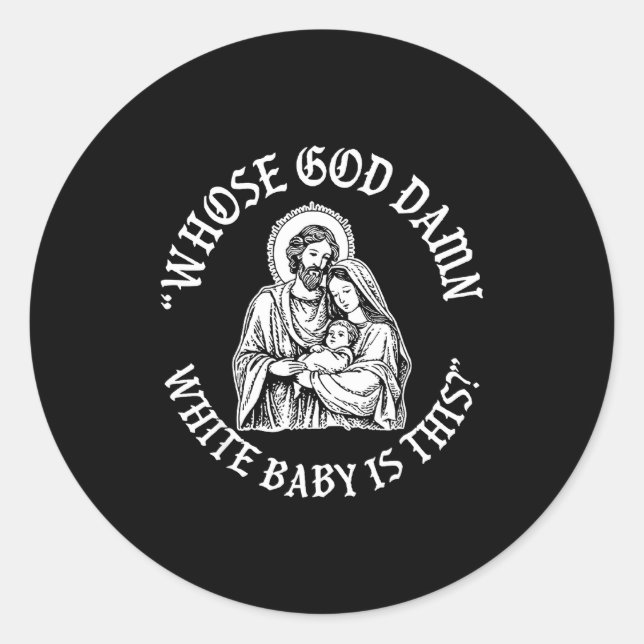 Whose God White Baby Is This_ Humor For Sarcastic  Classic Round Sticker (Front)