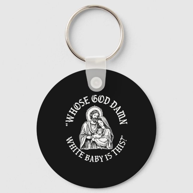 Whose God White Baby Is This_ Humor For Sarcastic  Key Ring (Front)