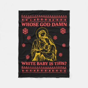 Whose God White Baby Is This Nativity Ugly Christm Fleece Blanket