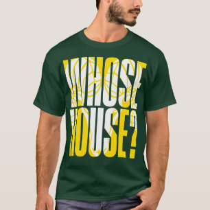 Whose House T-Shirt