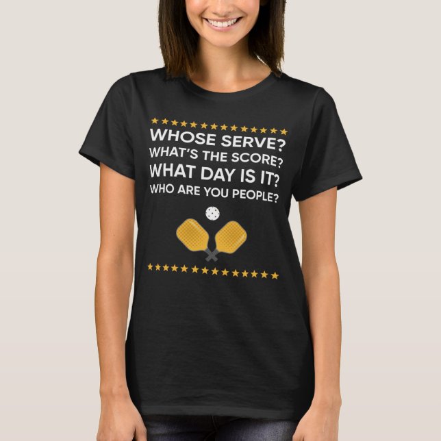Whose Serve What's the Score What Day T-Shirt (Front)