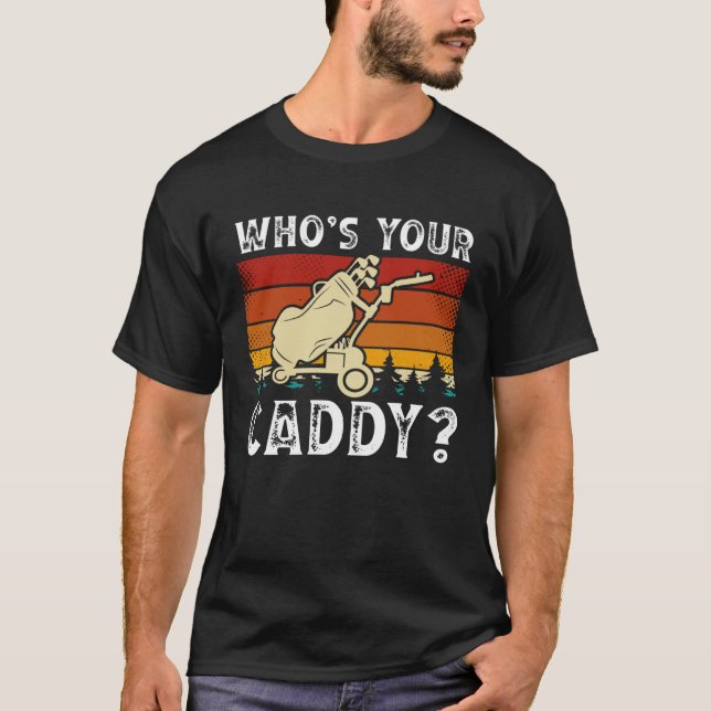 Whou2019s Your Caddy Golfing  Golf Player T-Shirt (Front)