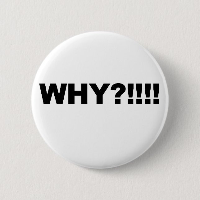 WHY?!!! 6 CM ROUND BADGE (Front)