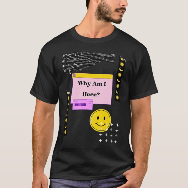 Why Am I Here Existentialism Nihilism Philosophy Q T-Shirt (Front)