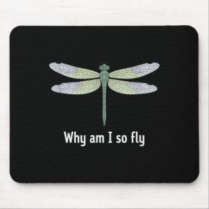 Why am i so fly funny dragonfly saying  mouse pad