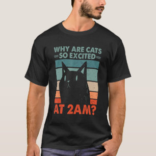 Why are Cats Excited at 2am Cat   Kitten Humor 1 T-Shirt