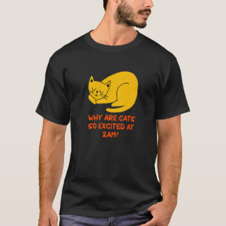 Why are Cats Excited at 2am Cat Kitten Humor T-Shirt