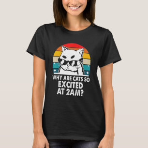 Why are Cats Excited at 2am Cat Kitten Humour T-Shirt