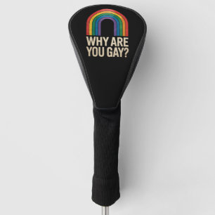 Why Are You Gay Funny Rainbow LGBTQ Pride Ally Golf Head Cover